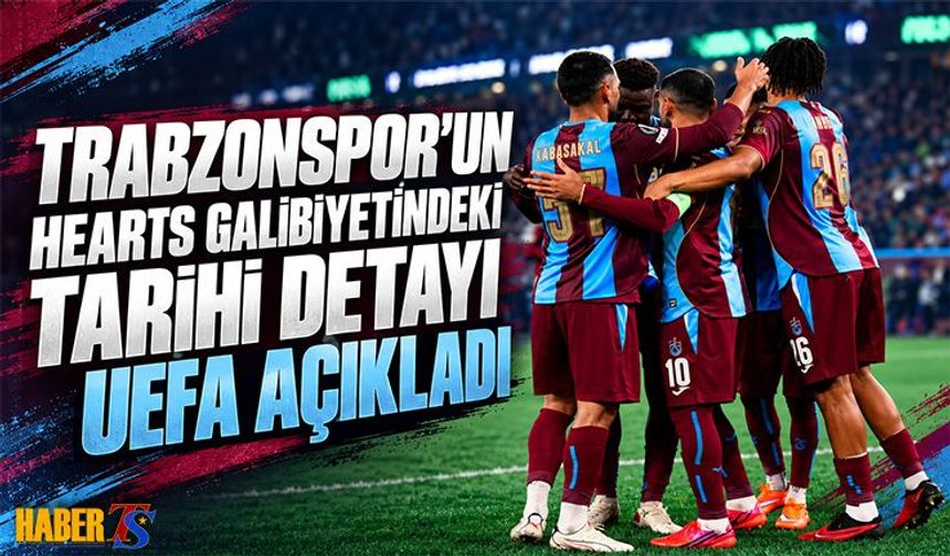 Trabzonspor'un Hearts Galibiyetindeki Tarihi Detayı UEFA Açıkladı