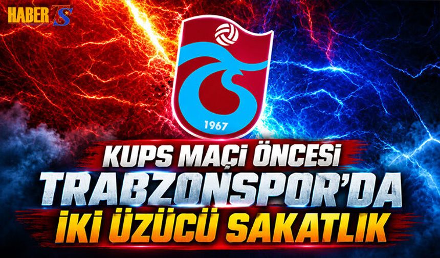 Trabzonspor'da KuPS Maçı Öncesi Sakatlık Şoku