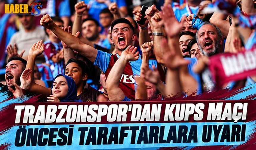 Trabzonspor'dan KuPS Maçı Öncesi Taraftara Uyarı
