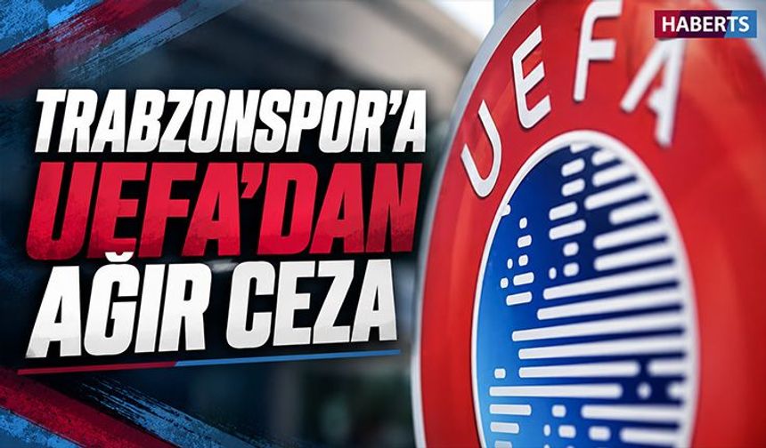 Trabzonspor'a UEFA'dan Ağır Ceza Geldi