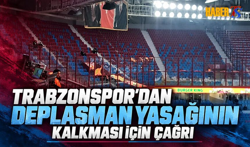 Trabzonspor’dan Deplasman Yasağı Kalması İçin Çağrı