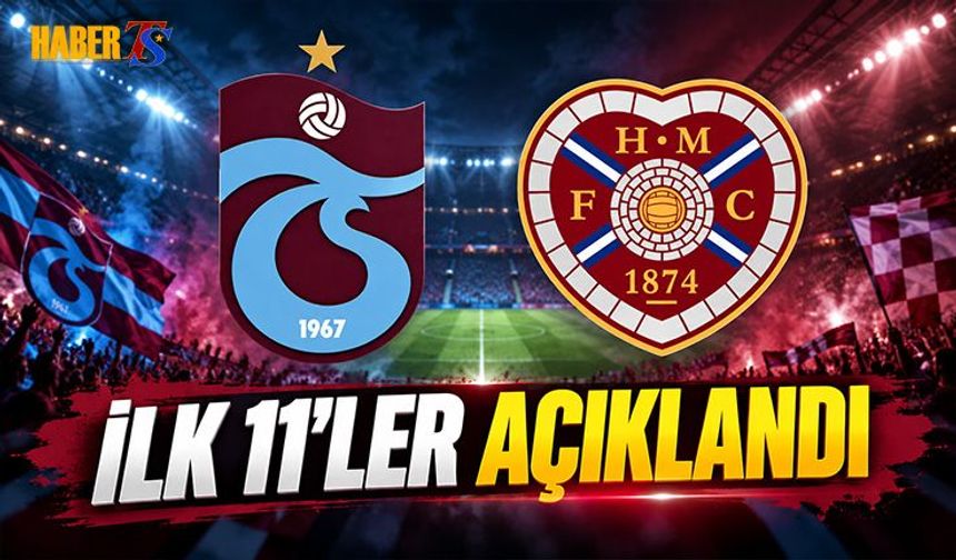 Trabzonspor Hearts Maçı İlk 11'leri Belli Oldu
