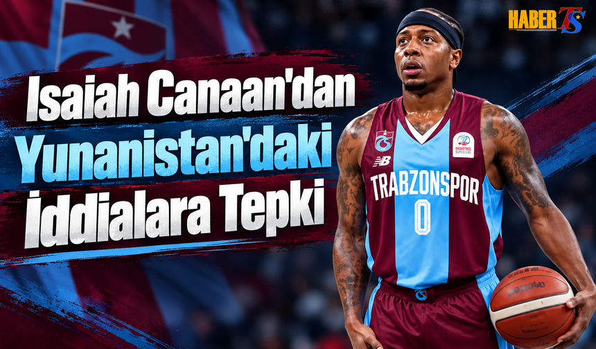 Isaiah Canaan'dan Yunanistan'daki İddialara Tepki