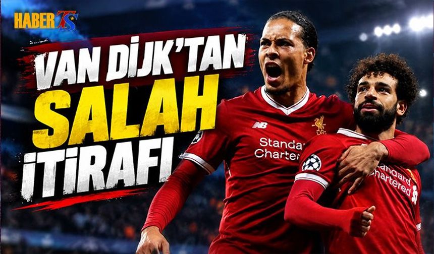 Van Dijk'tan Mohamed Salah İçin Dikkat Çeken Sözler