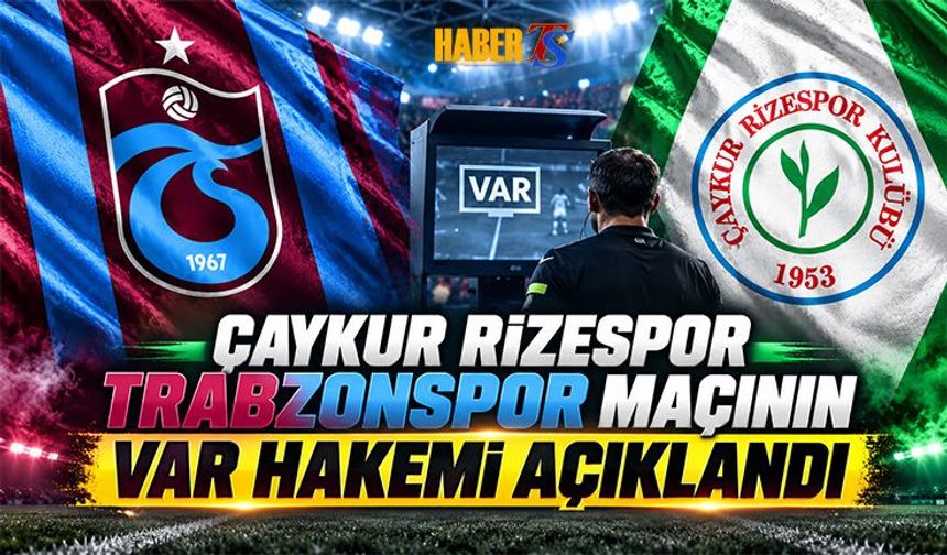 Rizespor-Trabzonspor Maçının VAR Hakemi Açıklandı