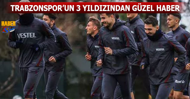 Trabzonspor'un 3 Yıldızından Güzel Haber - Trabzon Haber - Trabzonspor ...