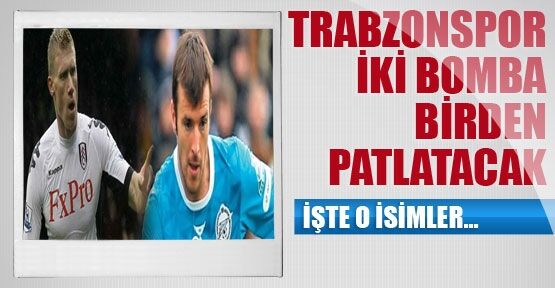 Trabzonspor İki Bomba Transfer Planlıyor - Trabzon Haber - Trabzonspor ...