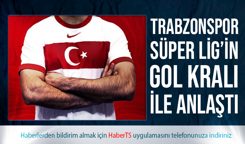 Trabzonspor Kral İle Anlaştı