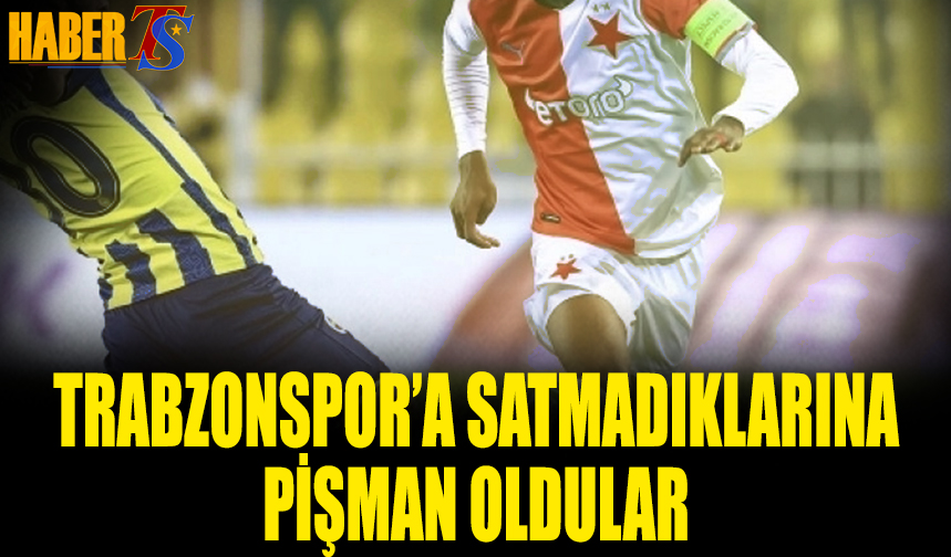 Trabzonspor'a Satmadıklarına Bin Pişman Oldular