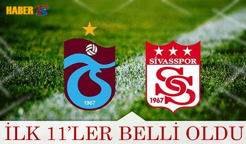 Trabzonspor Sivasspor İlk 11 Leri Belli Oldu Trabzon Haber Trabzonspor Haberleri Haberts