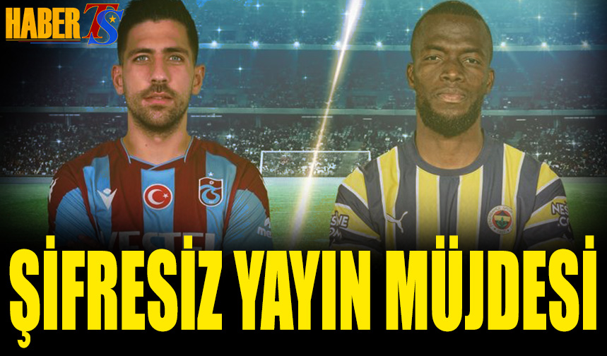 Trabzonspor-Fenerbahçe Derbisi TOD'da Şifresiz Yayınlan...