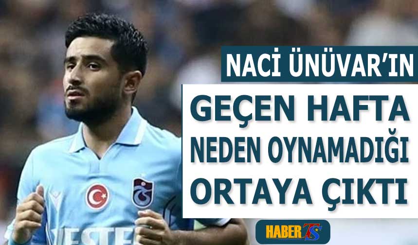 Naci Ünüvar'ın Geçen Hafta Neden Oynamadığı Ortaya Çıktı Trabzon