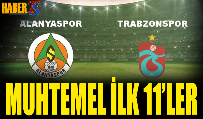 Alanyaspor Trabzonspor Maçı Muhtemel 11'leri - Trabzon Haber ...