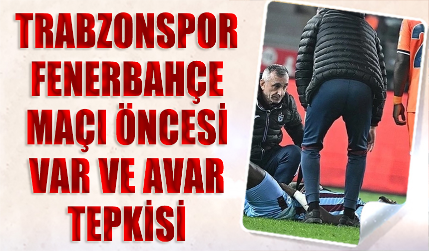 Trabzonspor Fenerbahçe Maçı Öncesi VAR Ve AVAR Tepkisi - Trabzon Haber ...