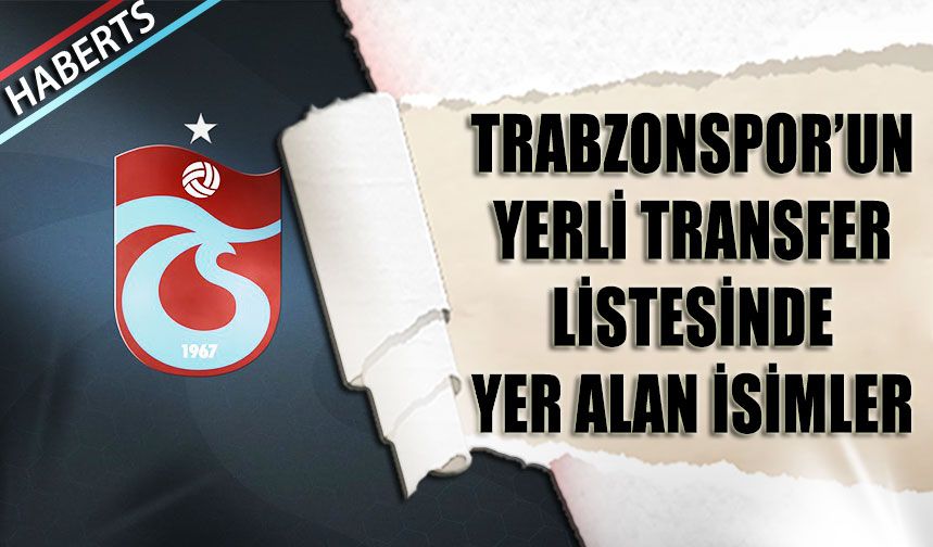 Trabzonspor Ara Transferde Yerli Oyunculara Yöneliyor - Trabzon Haber ...