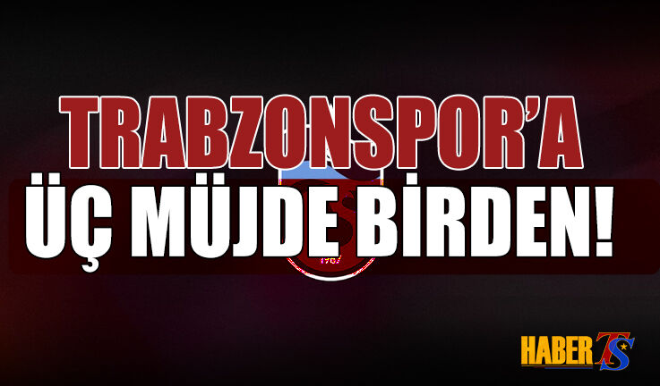 Trabzonspor'da Sevindiren Üç Gelişme! - Trabzon Haber | Son Dakika  Tr