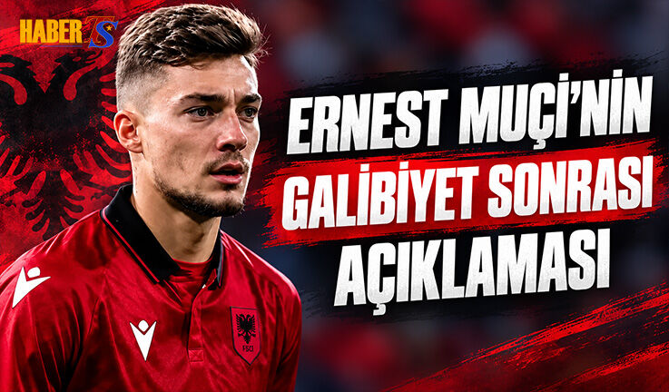 Ernest Muçi'nin Milli Galibiyet Sonrası Açıklaması
