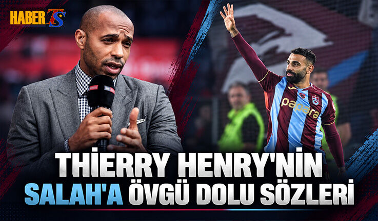 Thierry Henry’den Salah’a Övgü Dolu Sözler