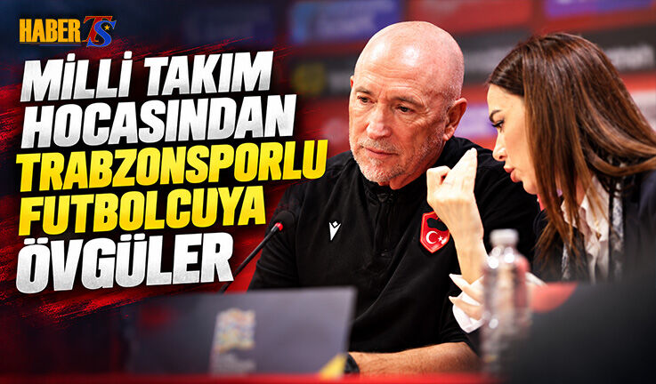 Milli Takım Hocasından Trabzonsporlu Futbolcuya Övgüler