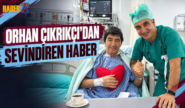Trabzonspor Efsanesi Orhan Çıkırıkçı Ameliyat Oldu