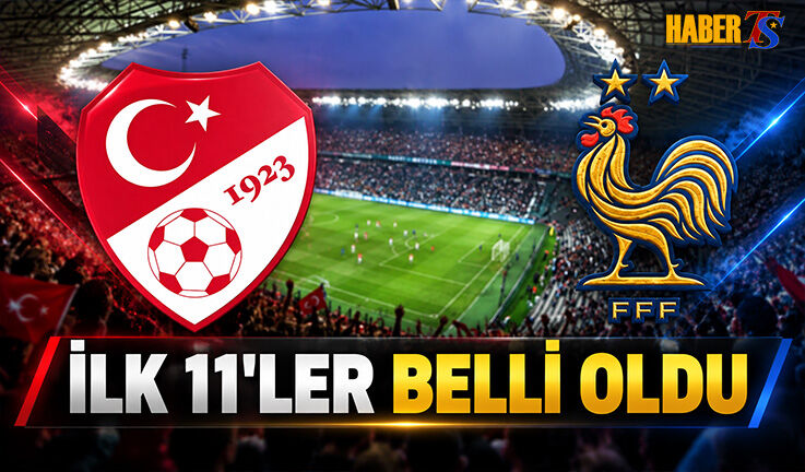 Türkiye Fransa Maçında İlk 11'ler Belli Oldu