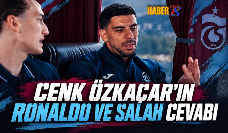 Cenk Özkaçar'dan Ronaldo Ve Salah Sözleri