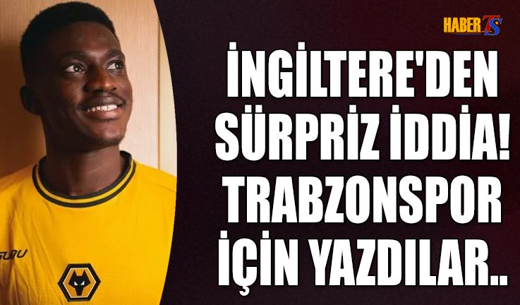 İngiltere'den Trabzonspor İçin Sürpriz İddia!