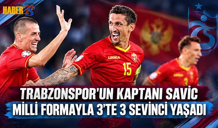 Trabzonspor'un Kaptanı Savic 3'te 3 Sevinci Yaşadı