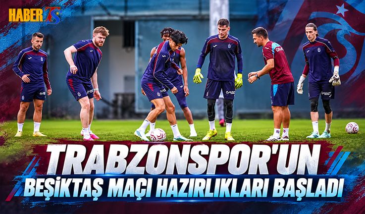 Trabzonspor Beşiktaş Mesaisine Başladı